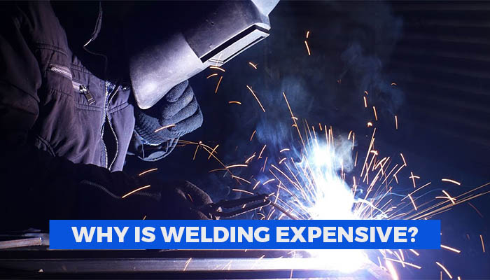 Why Welding is Expensive? (4 Reasons)