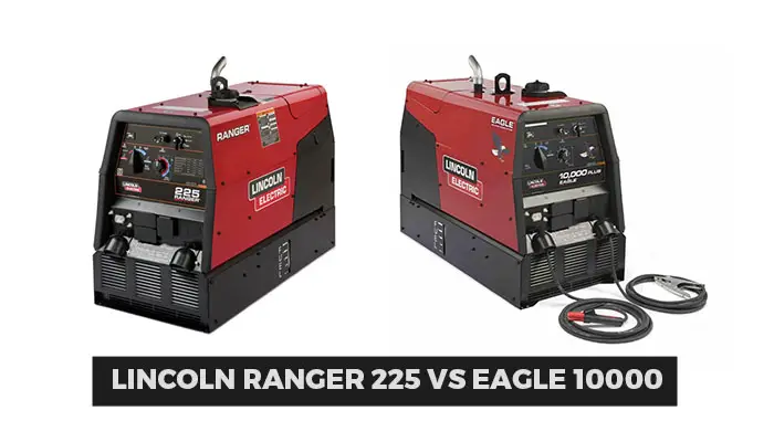 Lincoln Ranger 225 vs Eagle 10000 (Pros, Cons, Similarities, differences)