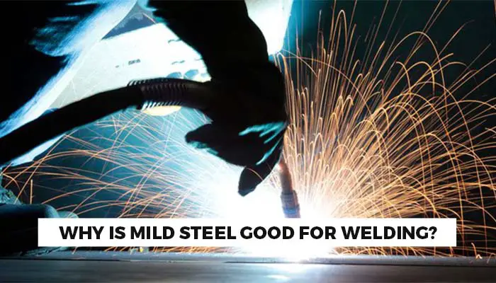 Why is mild steel good for welding